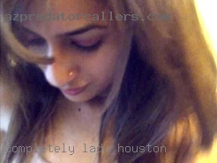 Completely in Houston Lady Loving only.